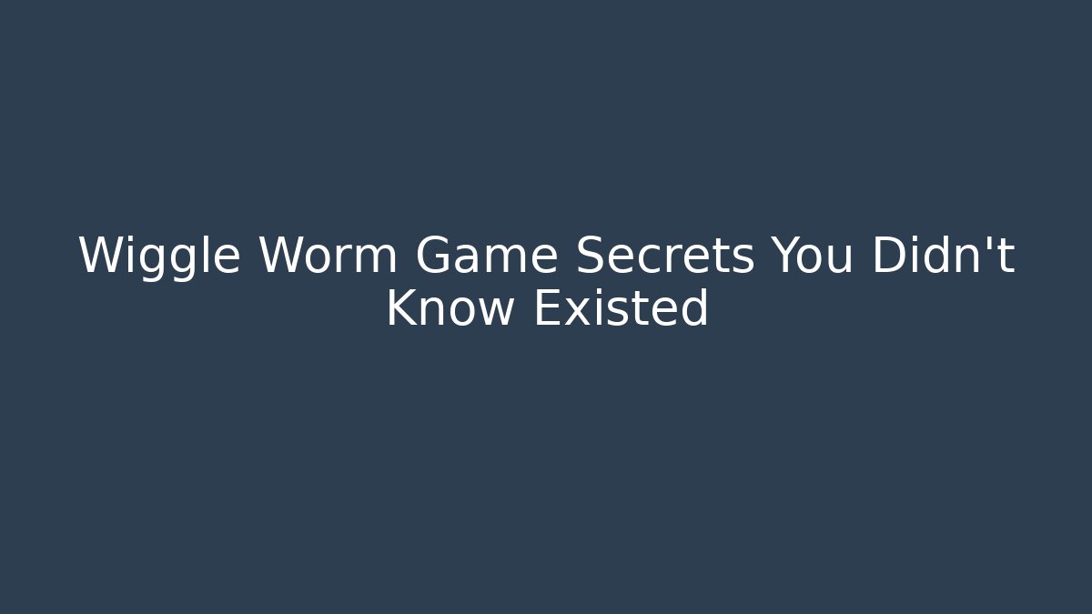 Wiggle Worm Game Secrets You Didn't Know Existed