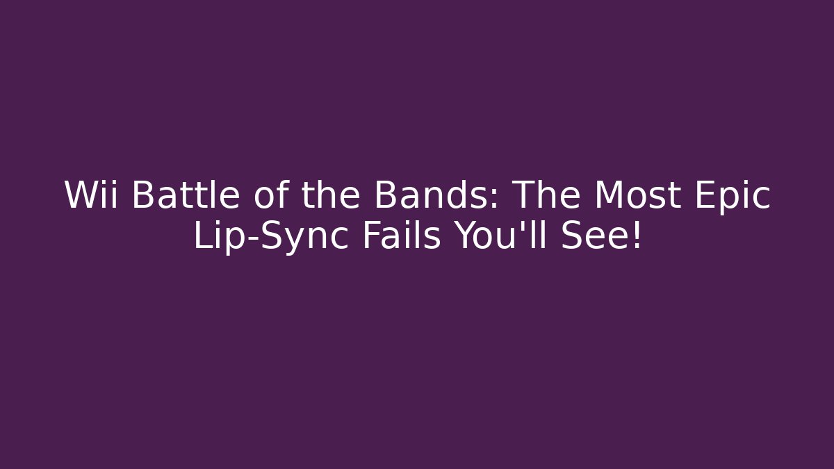 Wii Battle of the Bands: The Most Epic Lip-Sync Fails You’ll See!