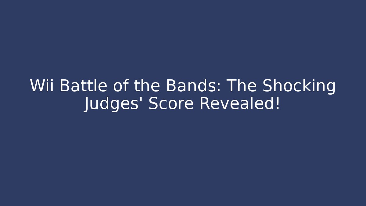 Wii Battle of the Bands: The Shocking Judges’ Score Revealed!