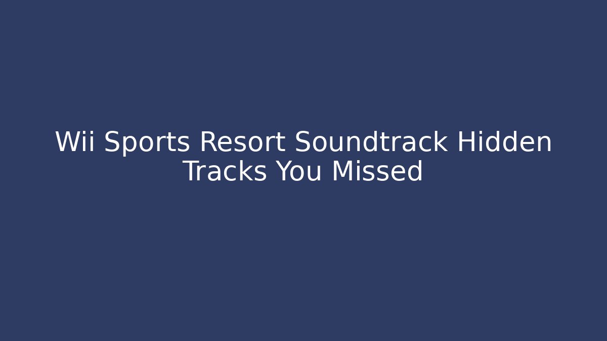 Wii Sports Resort Soundtrack Hidden Tracks You Missed