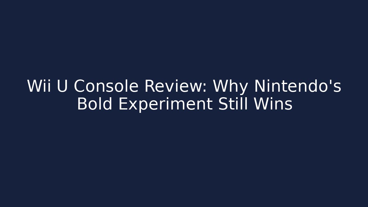 Wii U Console Review: Why Nintendo’s Bold Experiment Still Wins