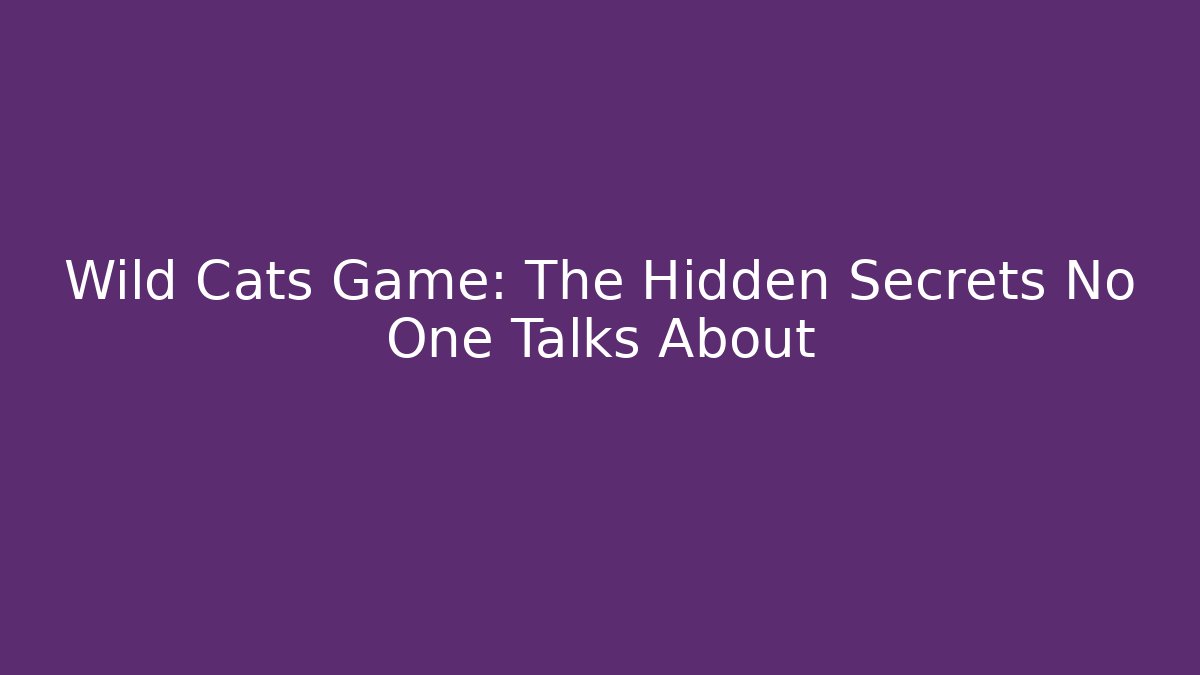 Wild Cats Game: The Hidden Secrets No One Talks About