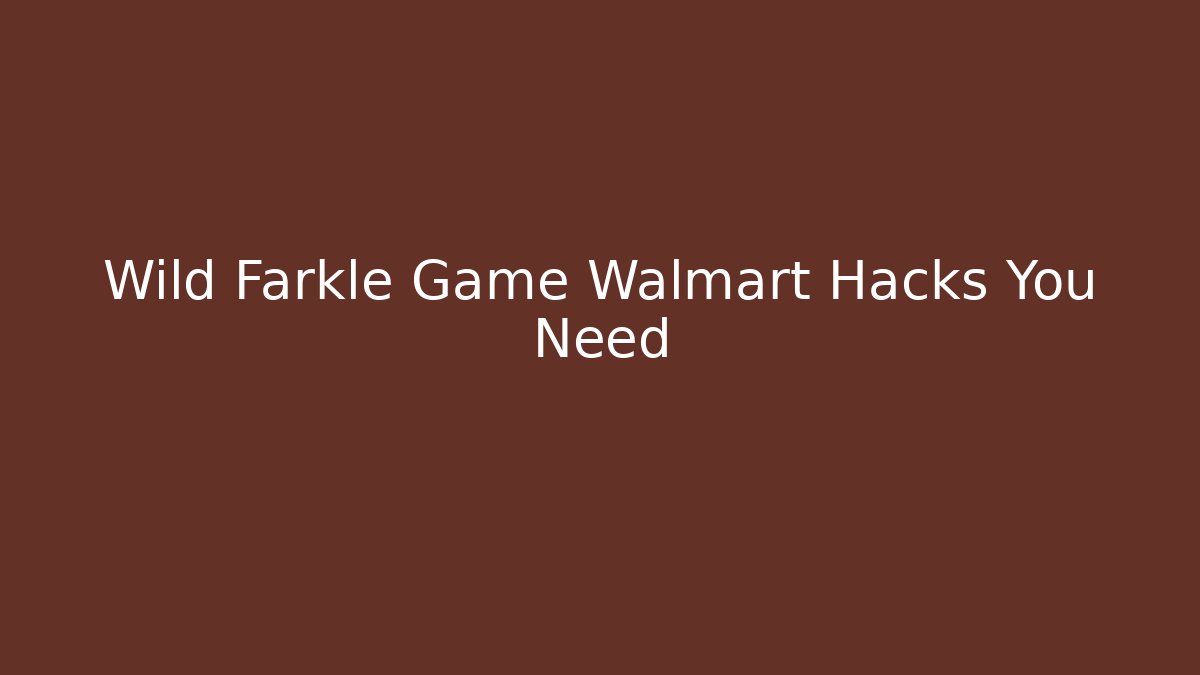 Wild Farkle Game Walmart Hacks You Need