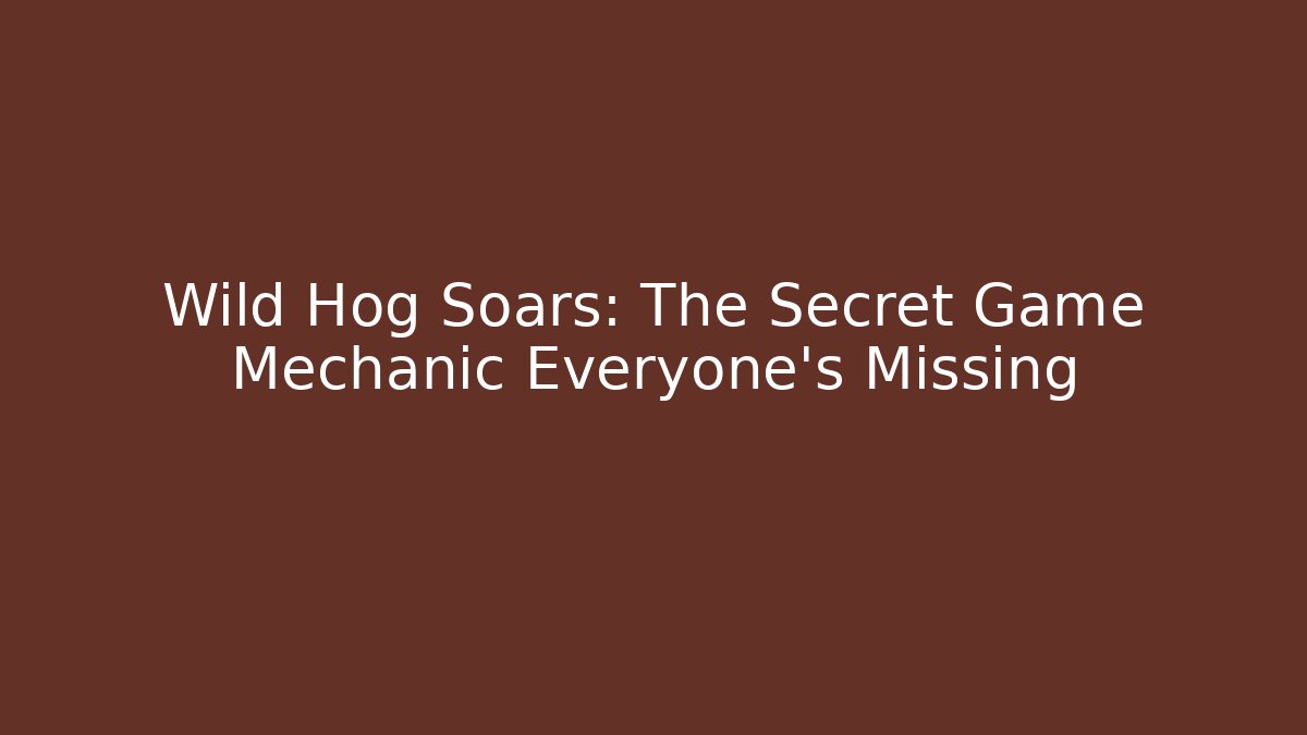 Wild Hog Soars: The Secret Game Mechanic Everyone's Missing - Critter Realm