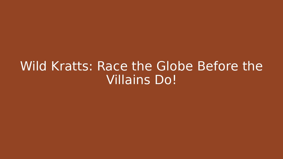 Wild Kratts: Race the Globe Before the Villains Do!