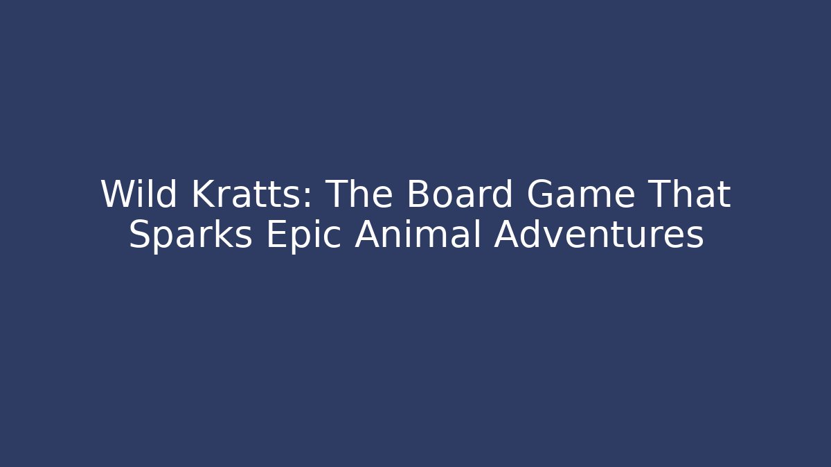 Wild Kratts: The Board Game That Sparks Epic Animal Adventures