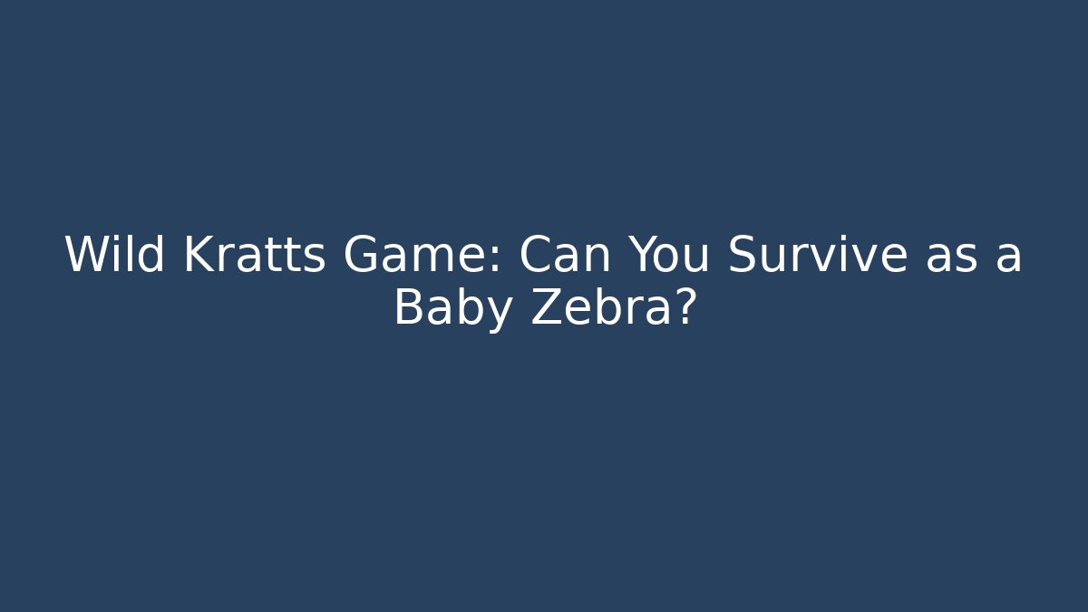 Wild Kratts Game: Can You Survive as a Baby Zebra?