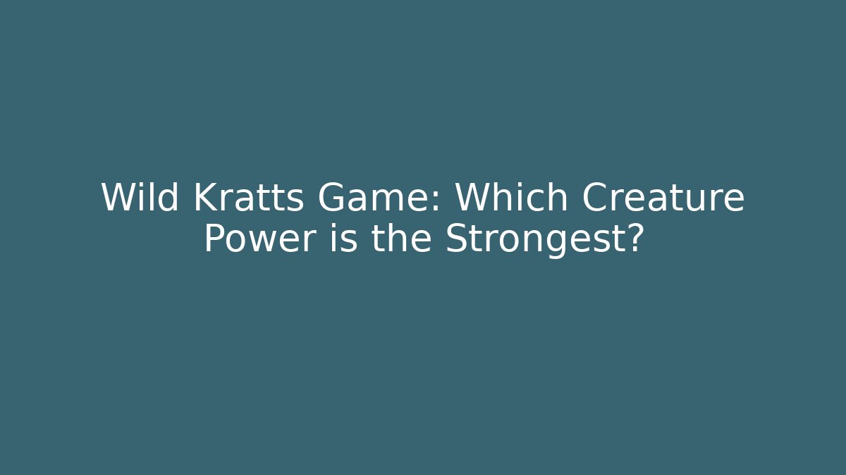 Wild Kratts Game: Which Creature Power is the Strongest?