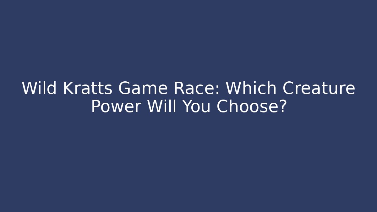 Wild Kratts Game Race: Which Creature Power Will You Choose? - Critter Realm