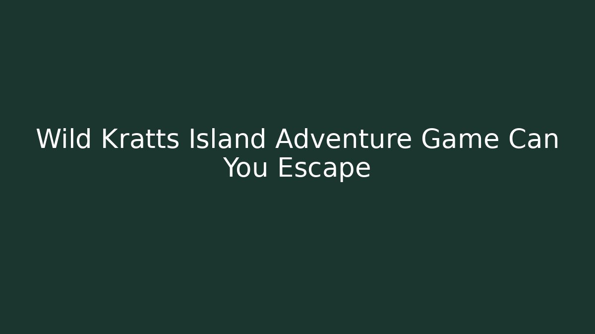 Wild Kratts Island Adventure Game Can You Escape