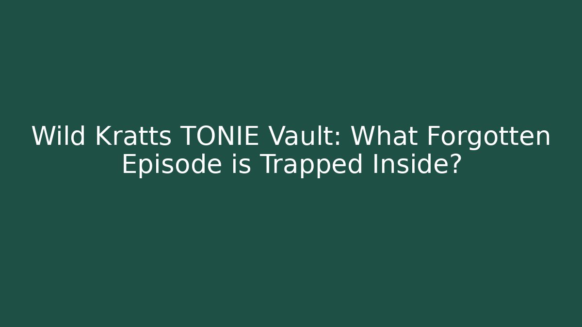 Wild Kratts TONIE Vault: What Forgotten Episode is Trapped Inside?