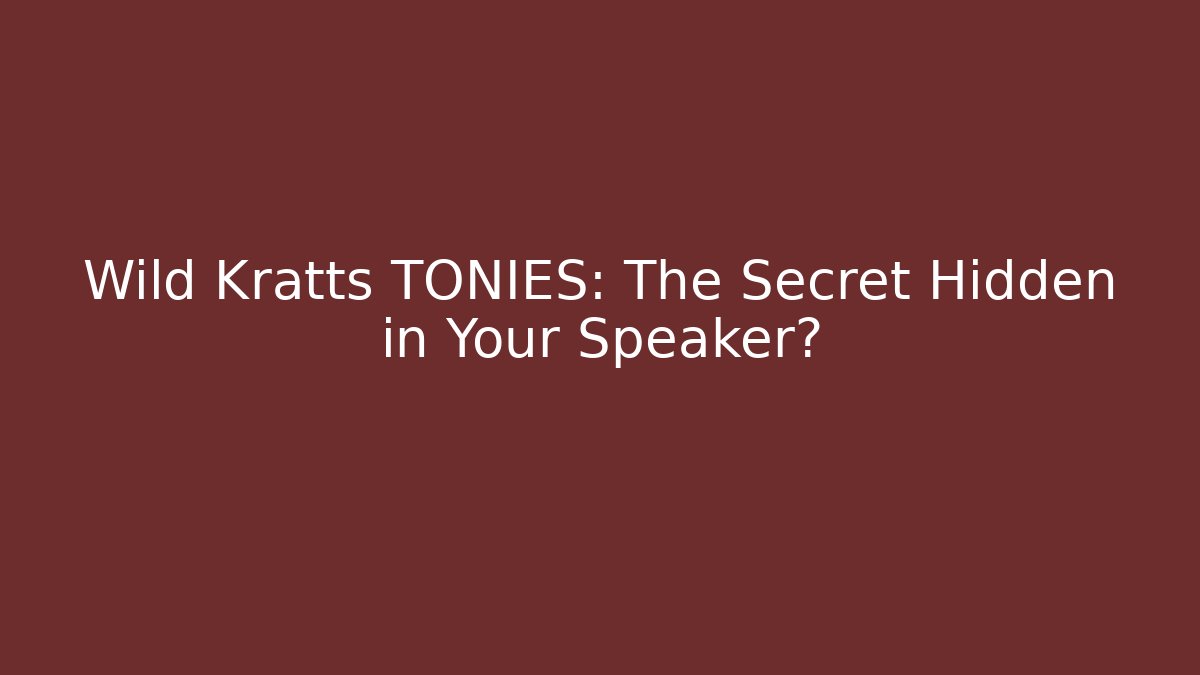 Wild Kratts TONIES: The Secret Hidden in Your Speaker?