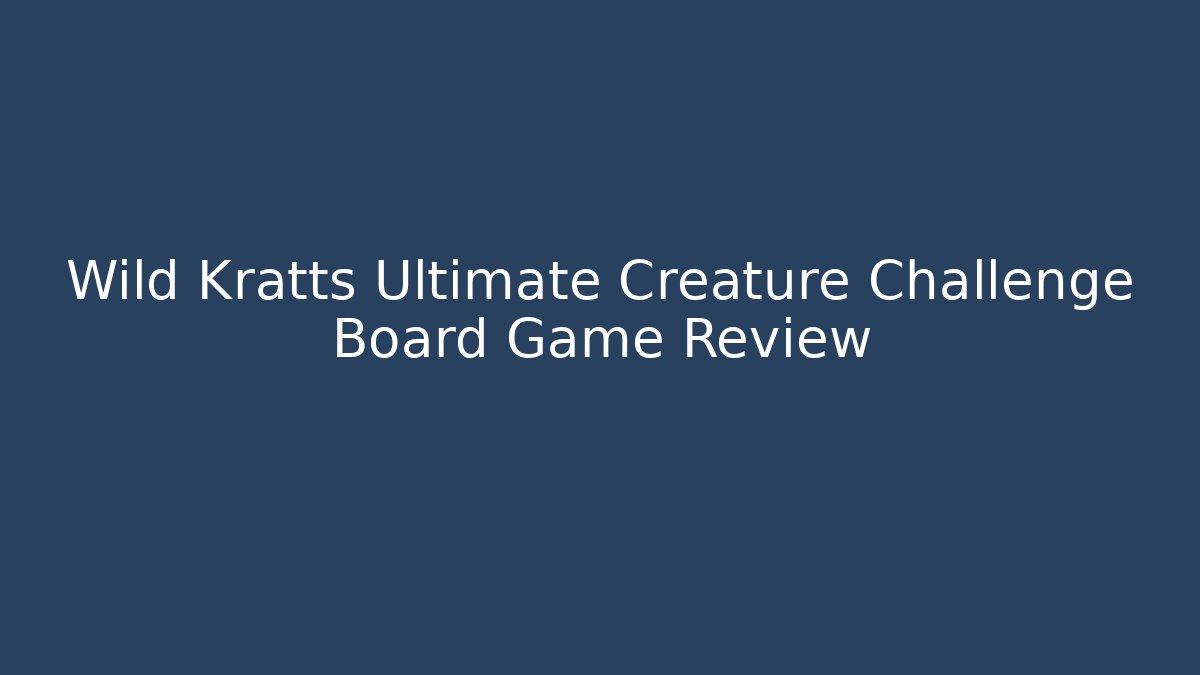 Wild Kratts Ultimate Creature Challenge Board Game Review - Critter Realm