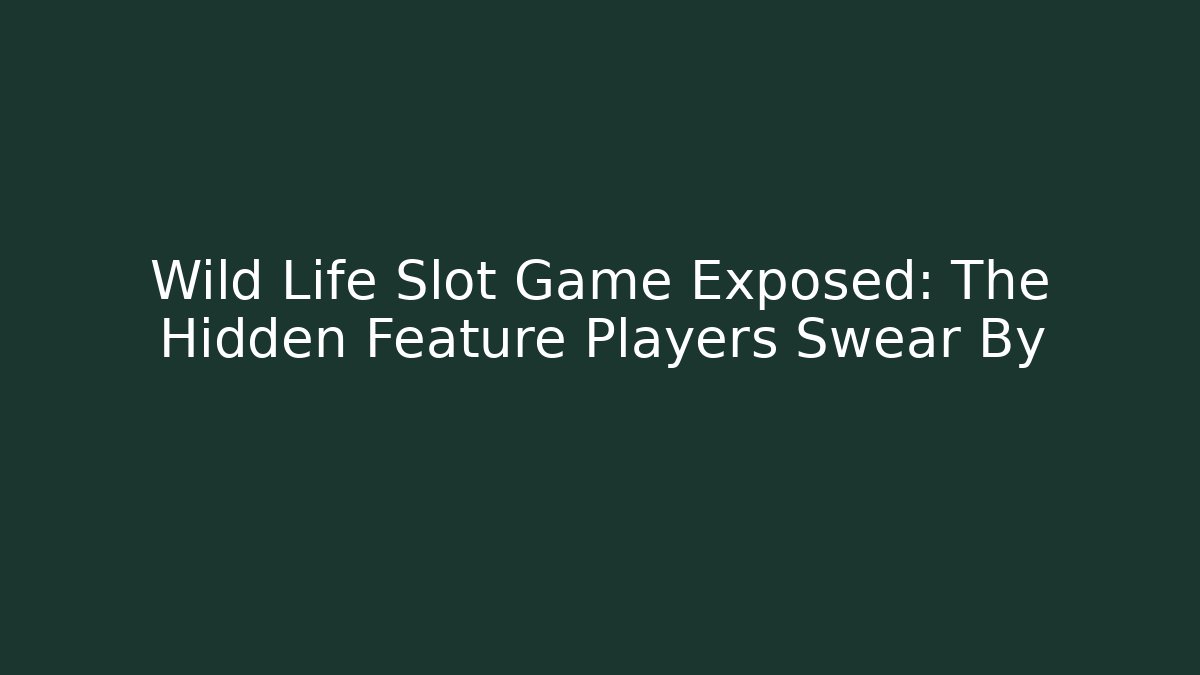 Wild Life Slot Game Exposed: The Hidden Feature Players Swear By