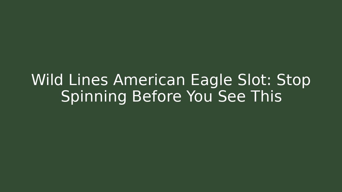 Wild Lines American Eagle Slot: Stop Spinning Before You See This