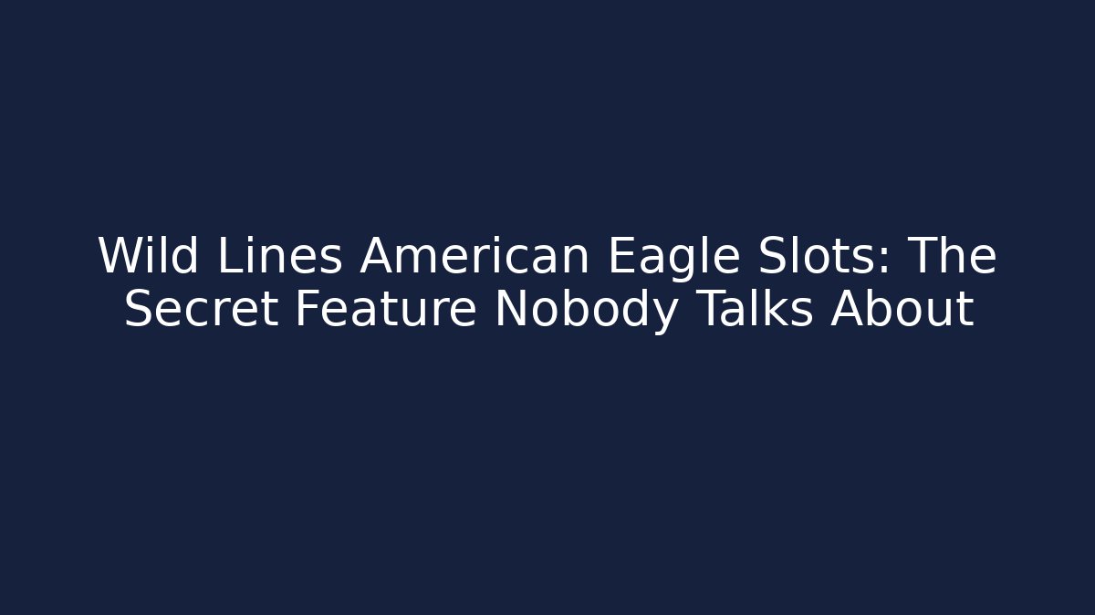 Wild Lines American Eagle Slots: The Secret Feature Nobody Talks About - Critter Realm
