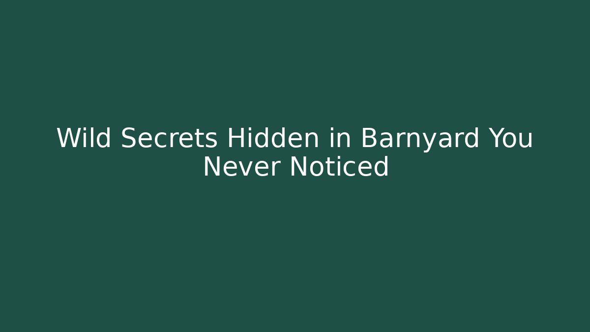 Wild Secrets Hidden in Barnyard You Never Noticed
