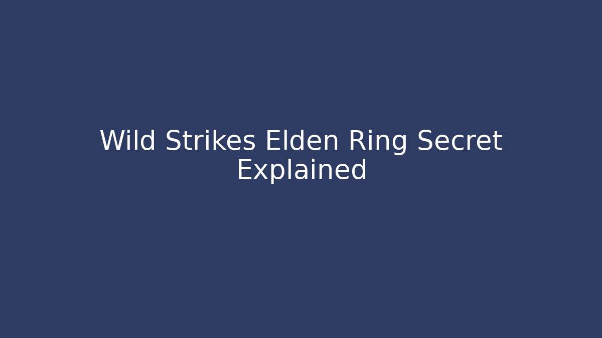 Wild Strikes Elden Ring Secret Explained - Critter Realm