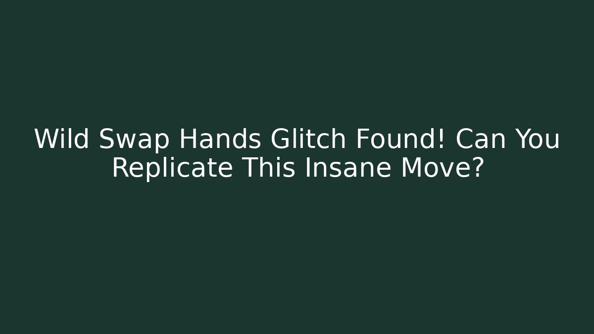 Wild Swap Hands Glitch Found! Can You Replicate This Insane Move?