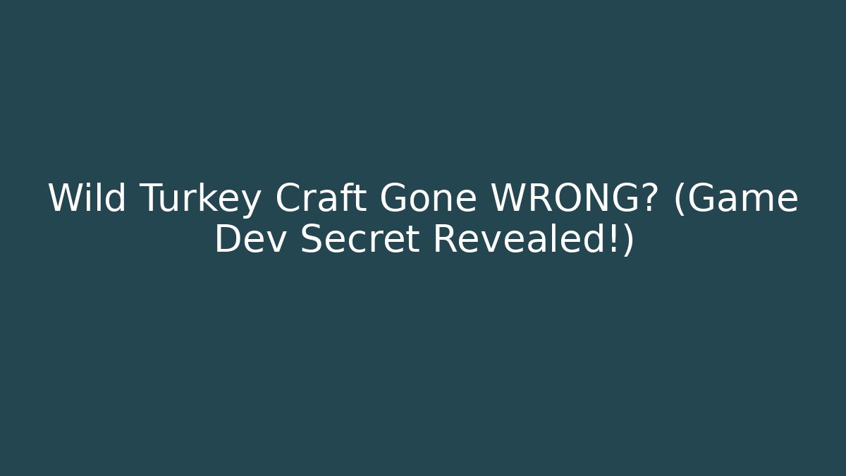 Wild Turkey Craft Gone WRONG? (Game Dev Secret Revealed!)