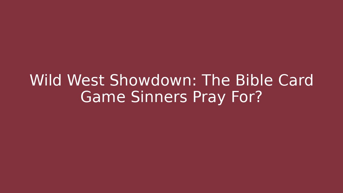 Wild West Showdown: The Bible Card Game Sinners Pray For?