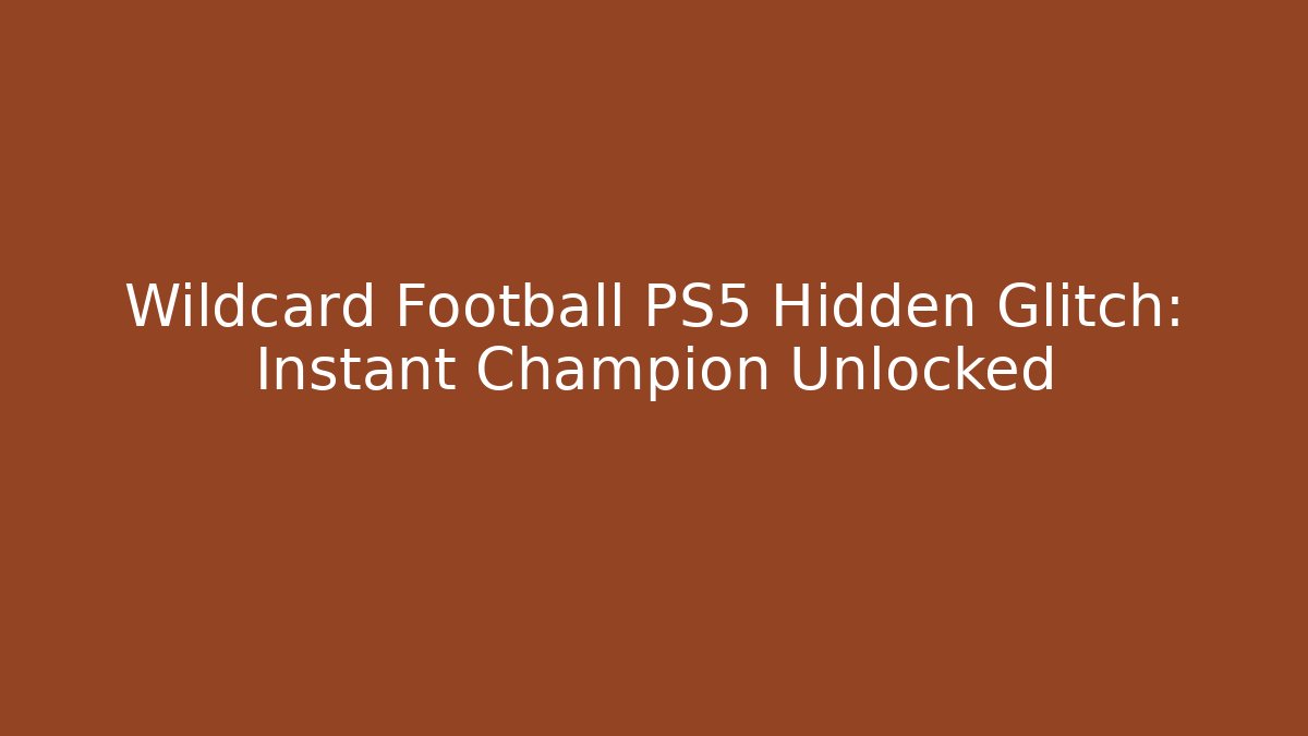 Wildcard Football PS5 Hidden Glitch: Instant Champion Unlocked