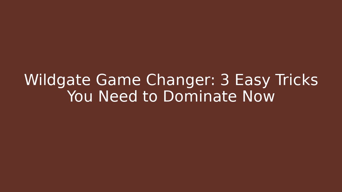 Wildgate Game Changer: 3 Easy Tricks You Need to Dominate Now