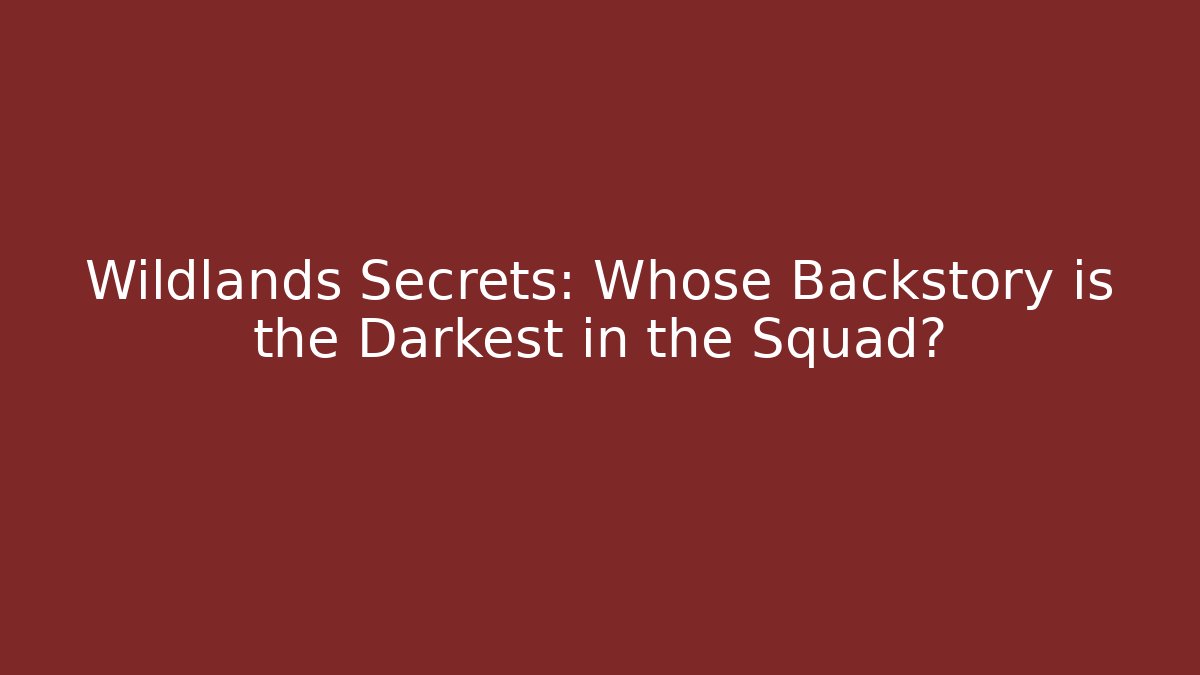 Wildlands Secrets: Whose Backstory is the Darkest in the Squad? - Critter Realm