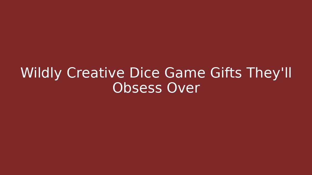 Wildly Creative Dice Game Gifts They’ll Obsess Over