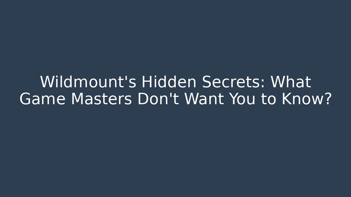 Wildmount’s Hidden Secrets: What Game Masters Don’t Want You to Know?