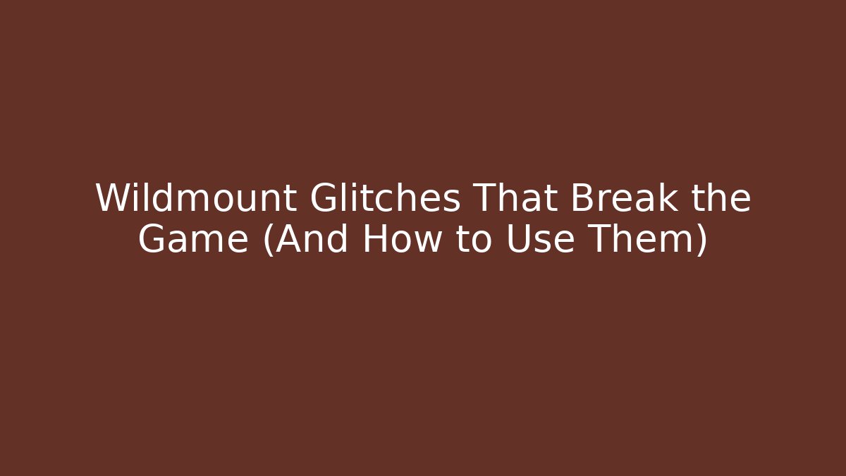 Wildmount Glitches That Break the Game (And How to Use Them)