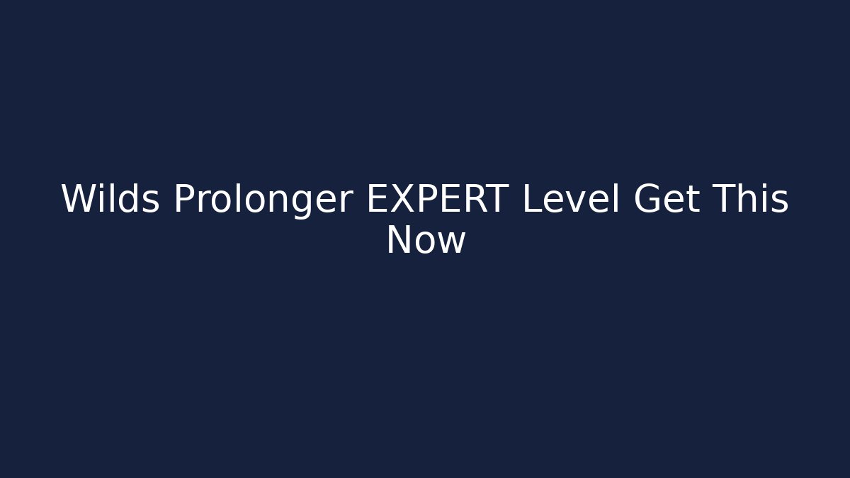 Wilds Prolonger EXPERT Level Get This Now