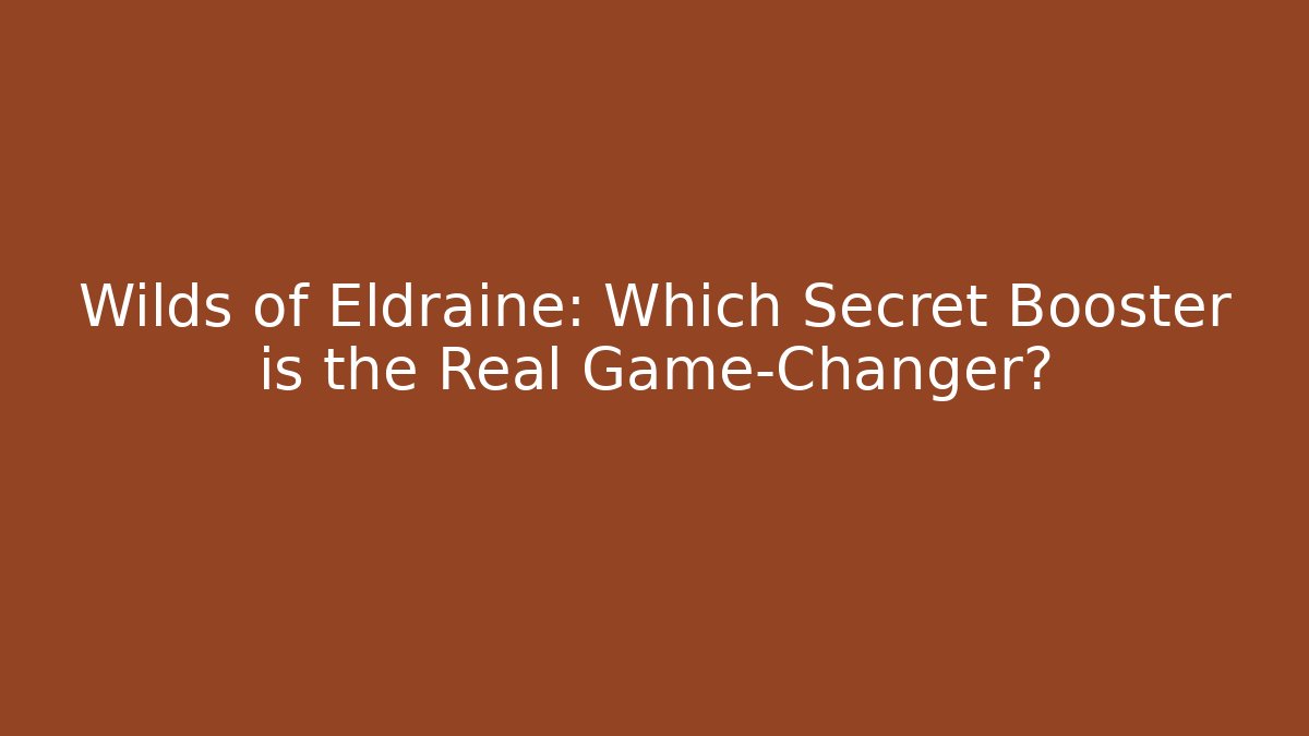 Wilds of Eldraine: Which Secret Booster is the Real Game-Changer?
