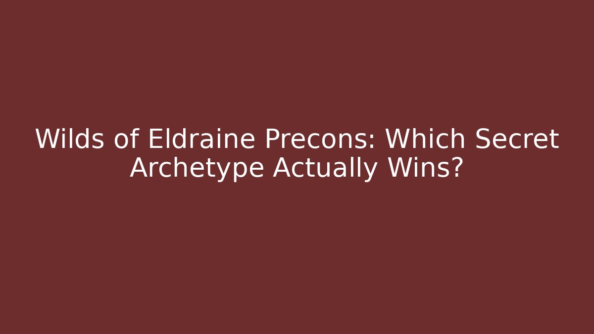 Wilds of Eldraine Precons: Which Secret Archetype Actually Wins?