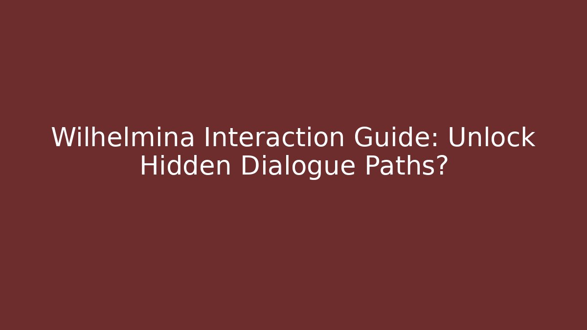 Wilhelmina Interaction Guide: Unlock Hidden Dialogue Paths? - Critter Realm