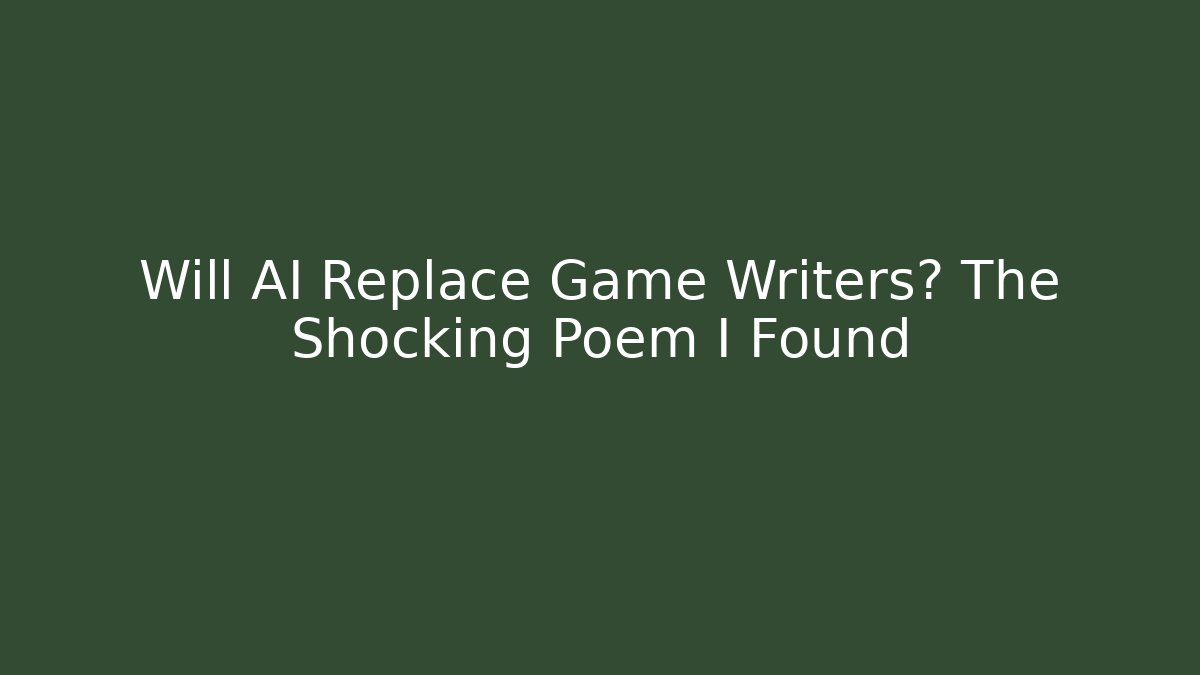 Will AI Replace Game Writers? The Shocking Poem I Found
