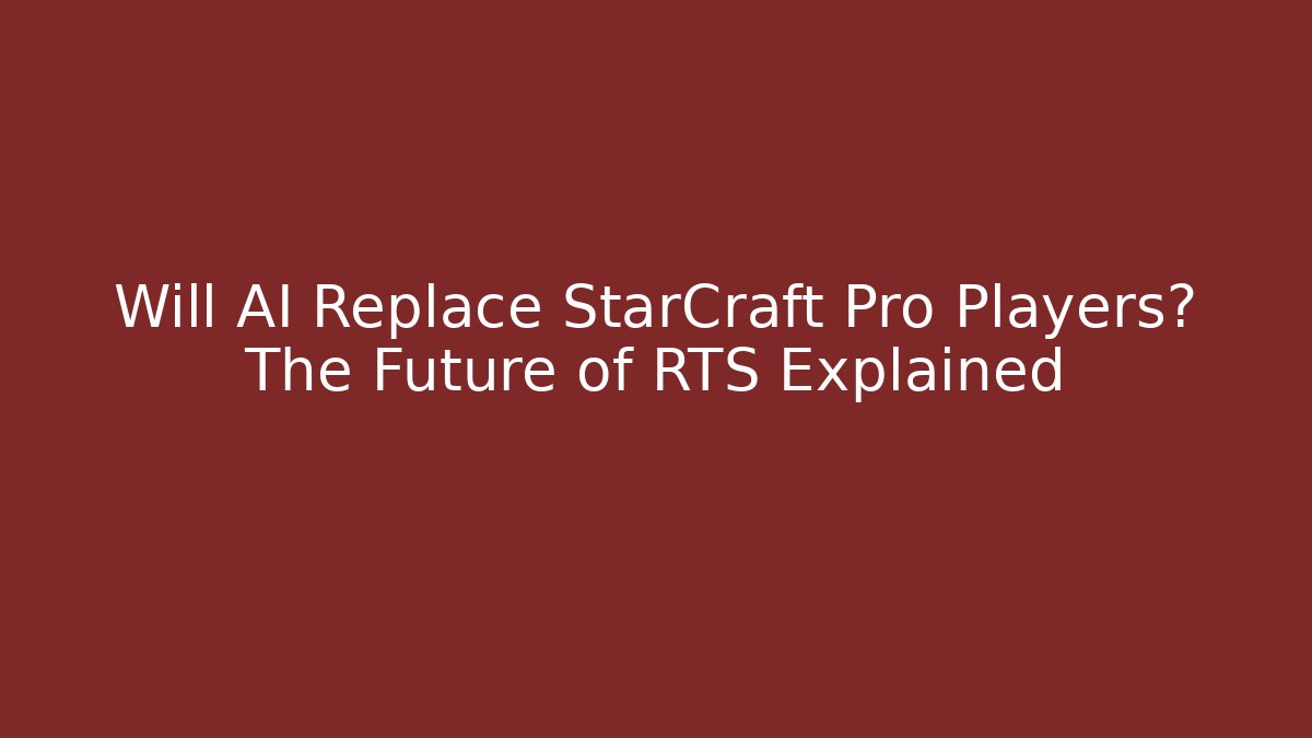 Will AI Replace StarCraft Pro Players? The Future of RTS Explained - Critter Realm