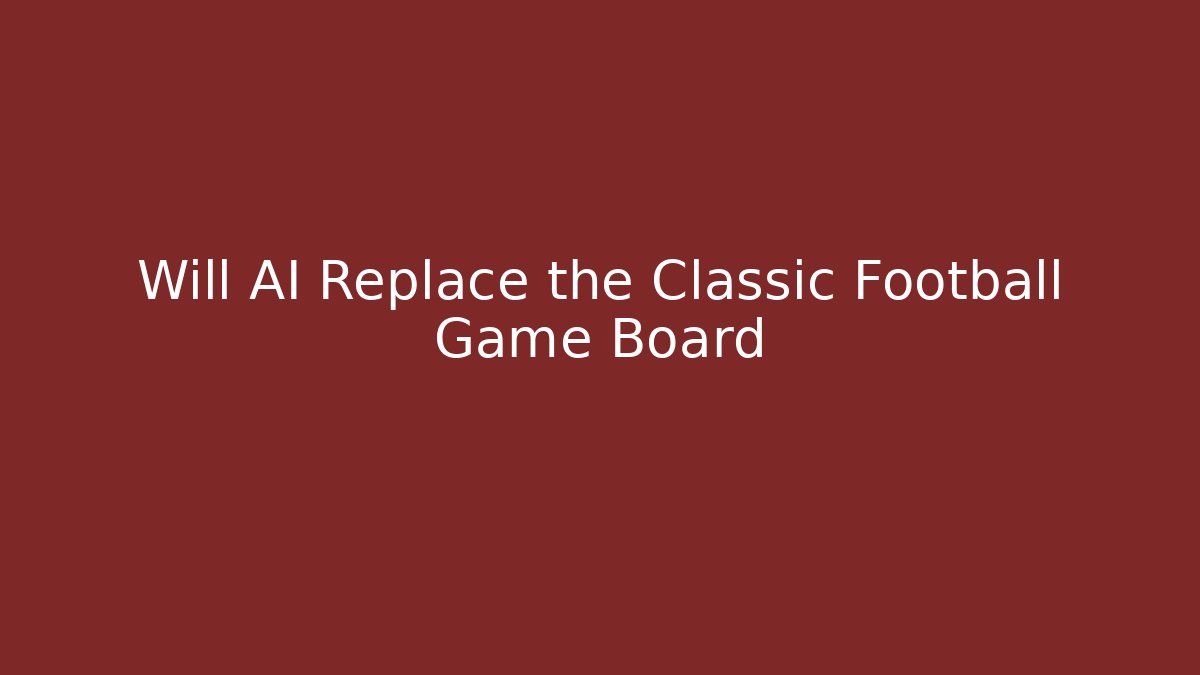 Will AI Replace the Classic Football Game Board