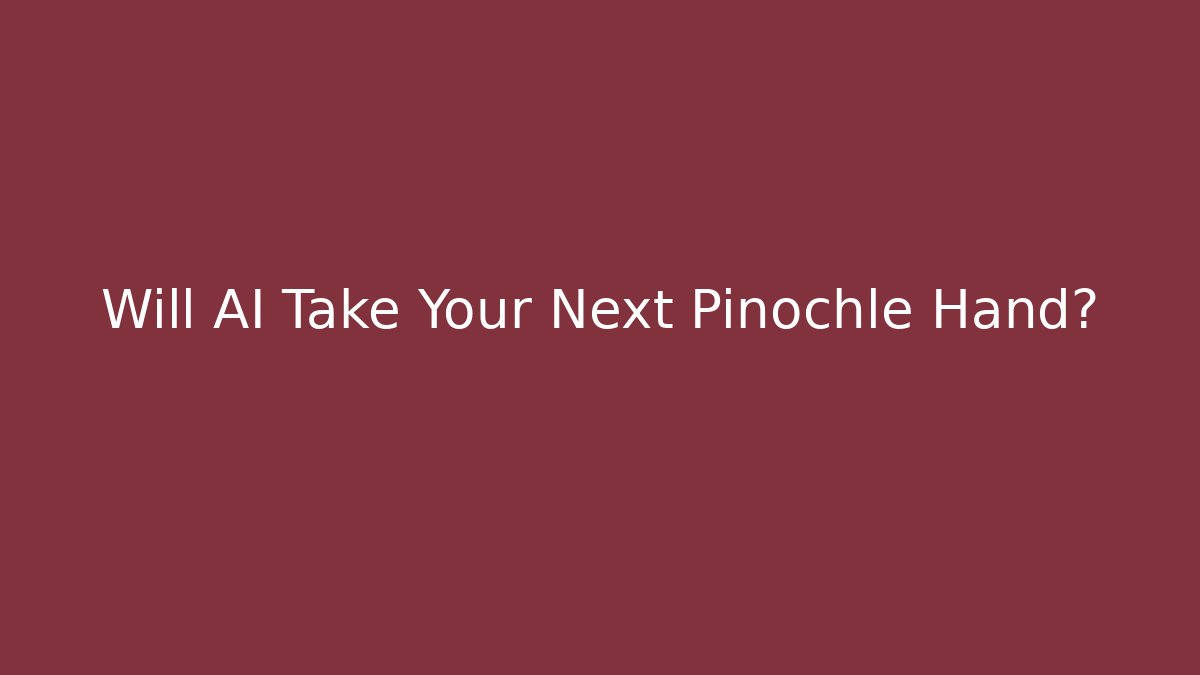 Will AI Take Your Next Pinochle Hand?