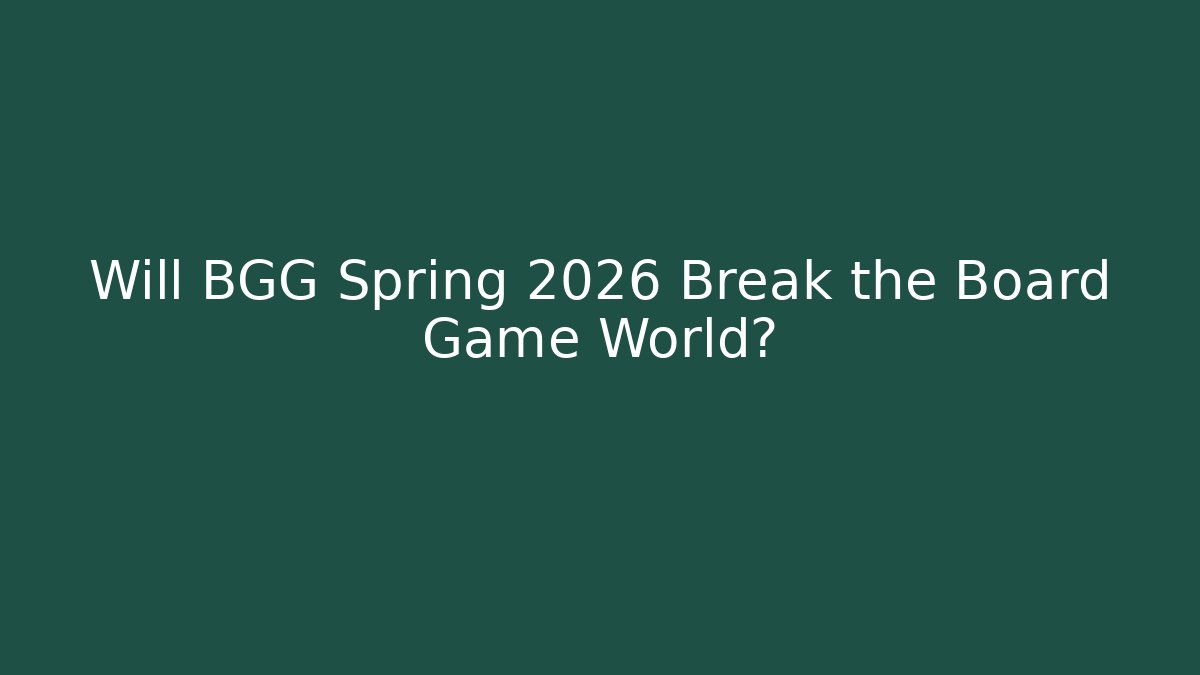 Will BGG Spring 2026 Break the Board Game World? - Critter Realm