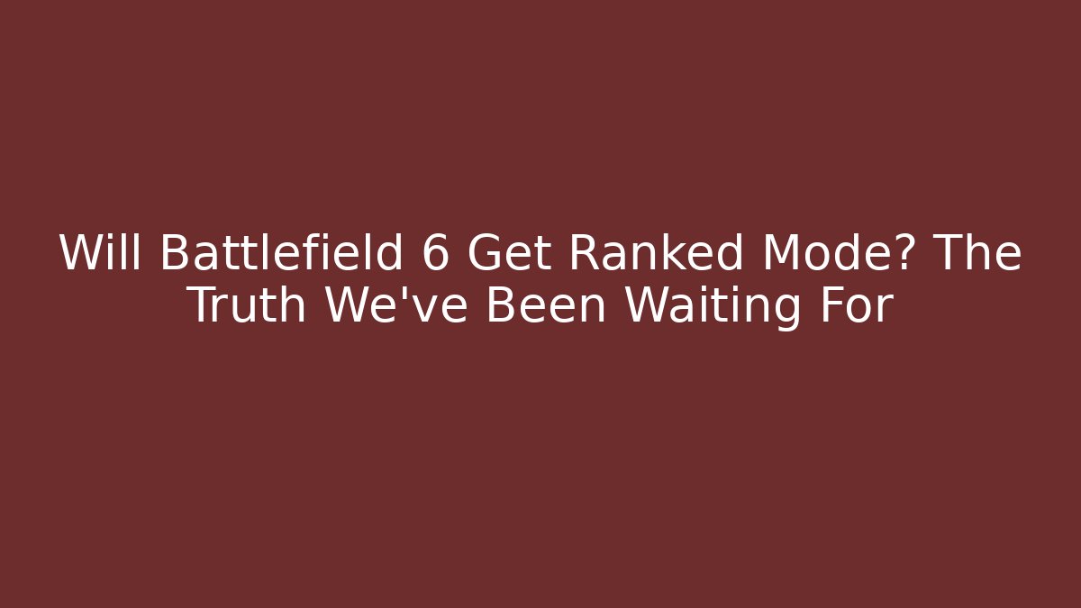 Will Battlefield 6 Get Ranked Mode? The Truth We’ve Been Waiting For