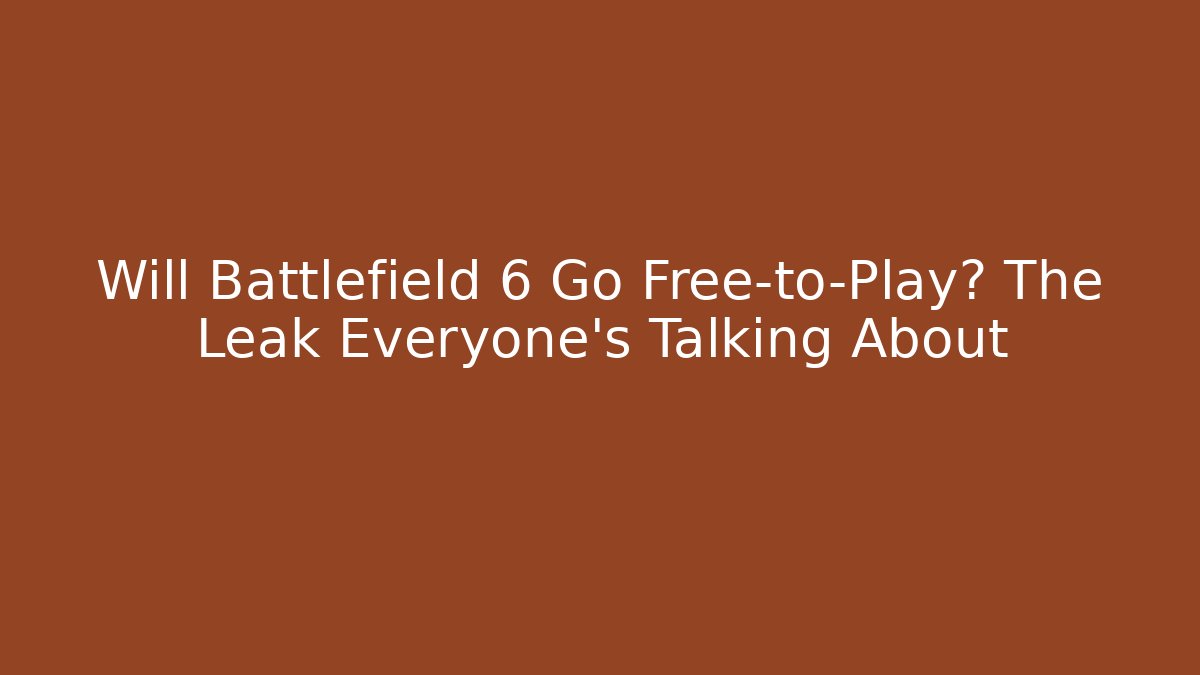 Will Battlefield 6 Go Free-to-Play? The Leak Everyone’s Talking About