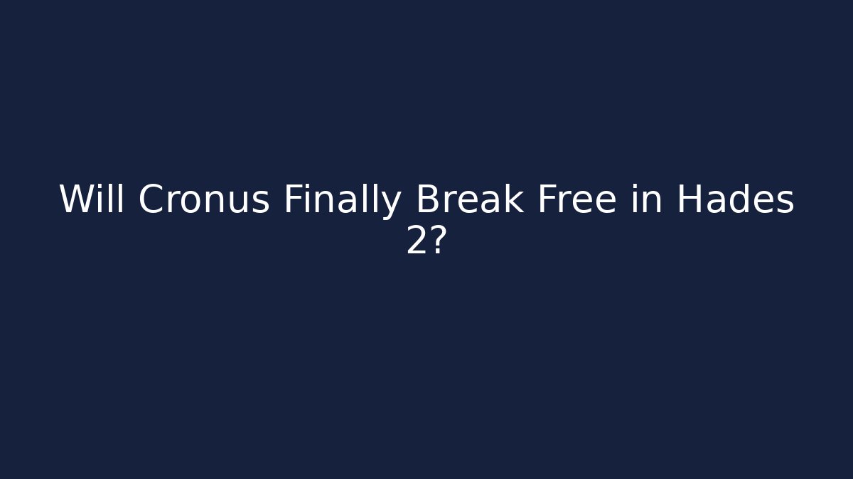 Will Cronus Finally Break Free in Hades 2?