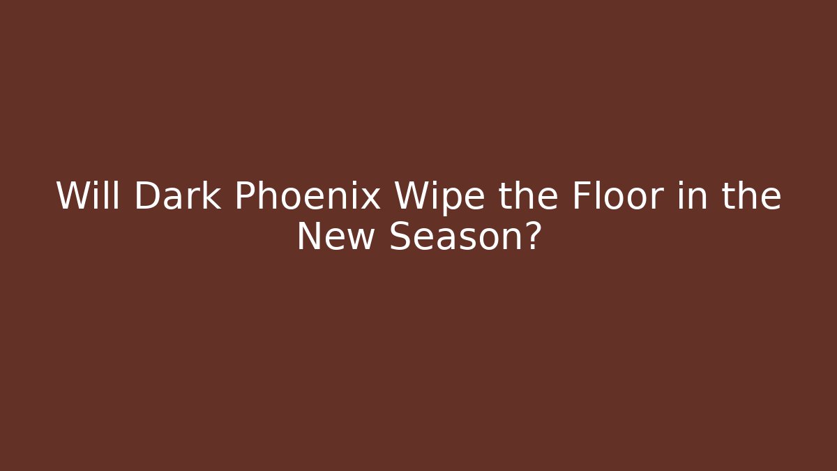Will Dark Phoenix Wipe the Floor in the New Season? - Critter Realm