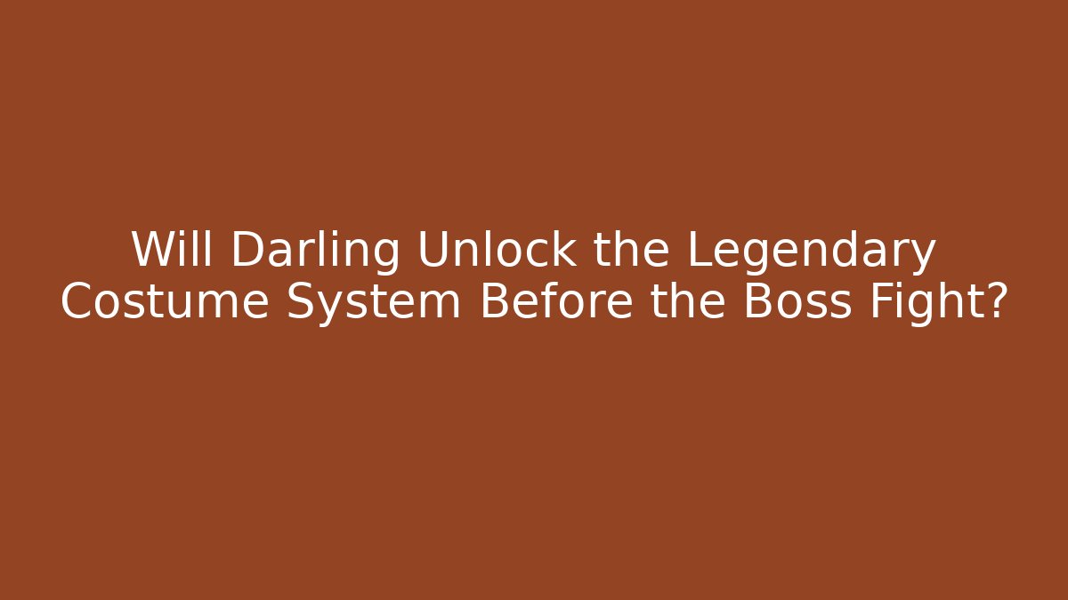 Will Darling Unlock the Legendary Costume System Before the Boss Fight? - Critter Realm