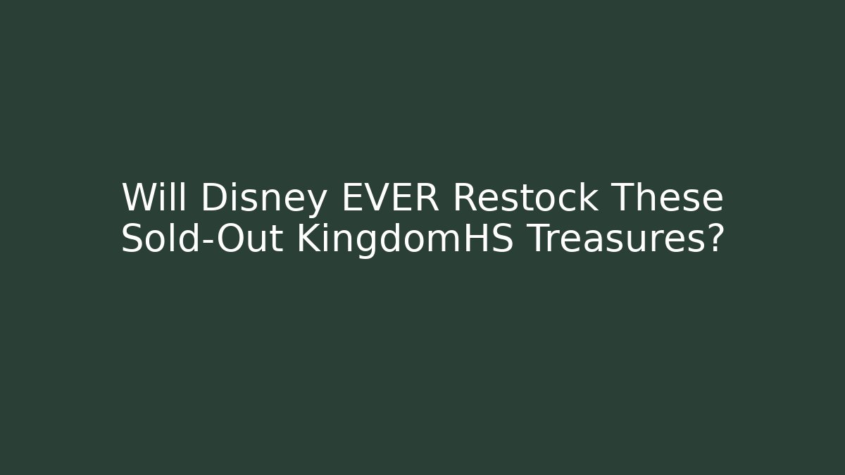 Will Disney EVER Restock These Sold-Out KingdomHS Treasures?