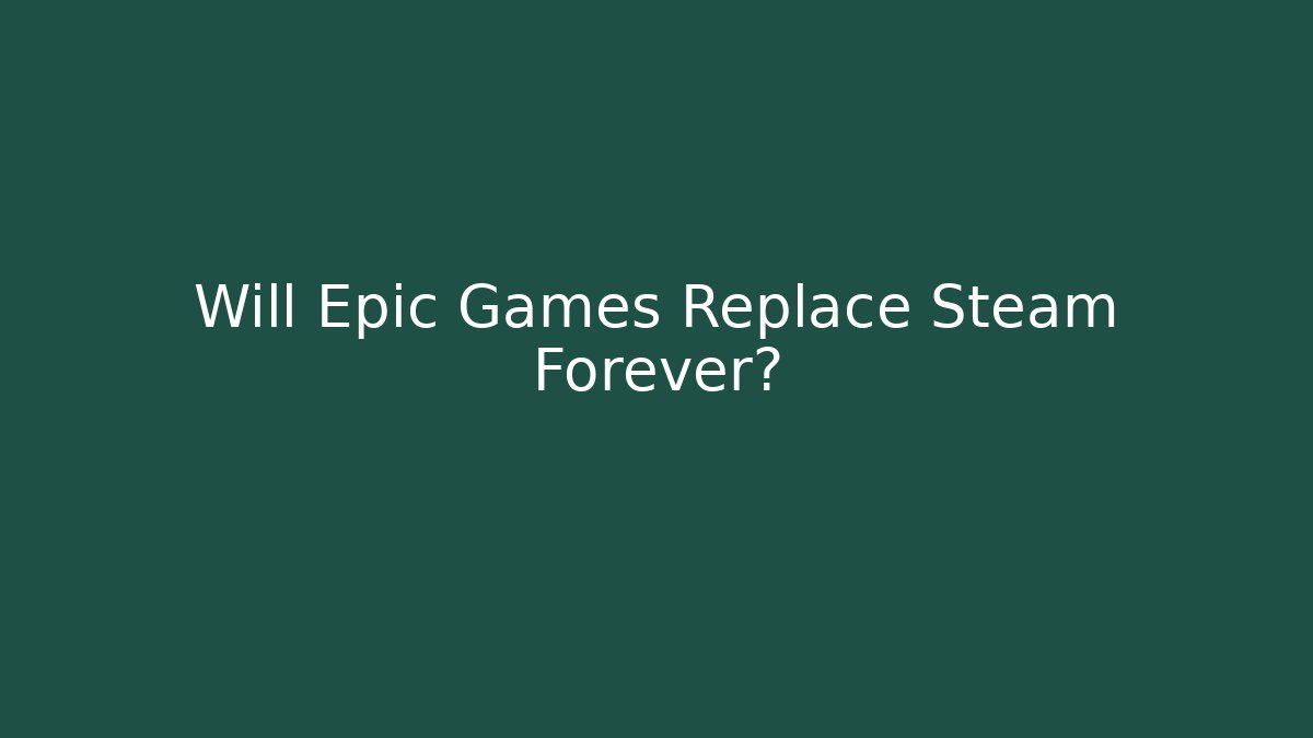 Will Epic Games Replace Steam Forever? - Critter Realm