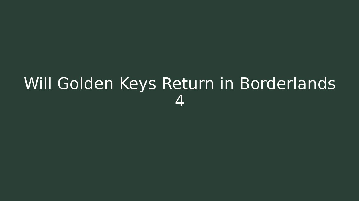 Will Golden Keys Return in Borderlands 4