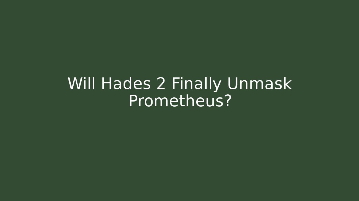 Will Hades 2 Finally Unmask Prometheus? - Critter Realm