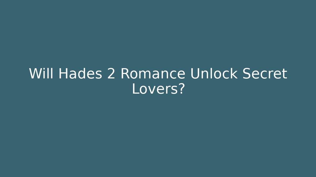 Will Hades 2 Romance Unlock Secret Lovers? - Critter Realm